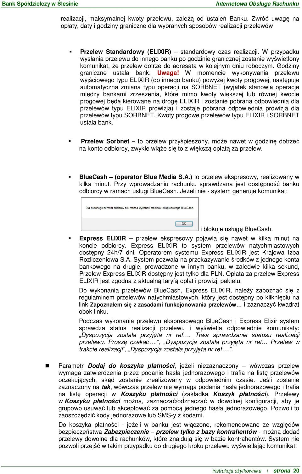 W przypadku wysłania przelewu do innego banku po godzinie granicznej zostanie wyświetlony komunikat, że przelew dotrze do adresata w kolejnym dniu roboczym. Godziny graniczne ustala bank. Uwaga!