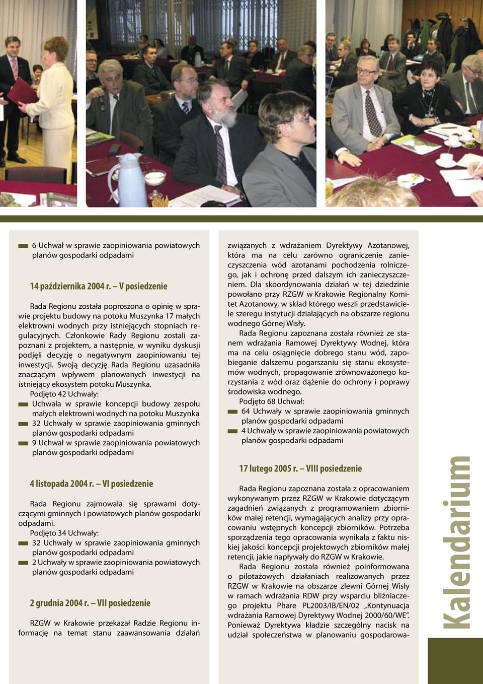 Członkowie Rady Regionu zostali zapoznani z projektem, a następnie, w wyniku dyskusji podjęli decyzję o negatywnym zaopiniowaniu tej inwestycji.