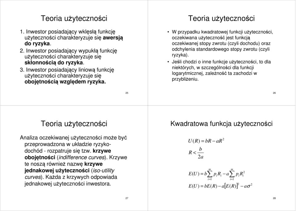 Teoria użyteczności W przypadku kwadratowej funkcji użyteczności, oczekiwana użyteczność jest funkcją oczekiwanej stopy zwrotu (czyli dochodu) oraz odchylenia standardowego stopy zwrotu (czyli