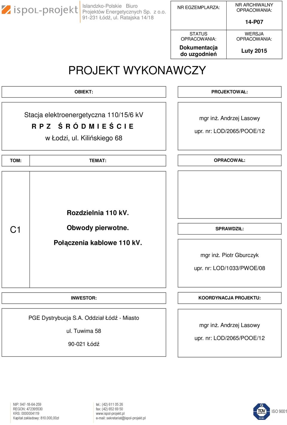 elektroenergetyczna 110/15/6 kv R P Z Ś R Ó D M I E Ś C I E w Łodzi, ul. Kilińskiego 68 mgr inż. Andrzej Lasowy upr. nr: LOD/2065/POOE/12 TOM: TEMAT: OPRACOWAŁ: Rozdzielnia 110 kv. Obwody pierwotne.