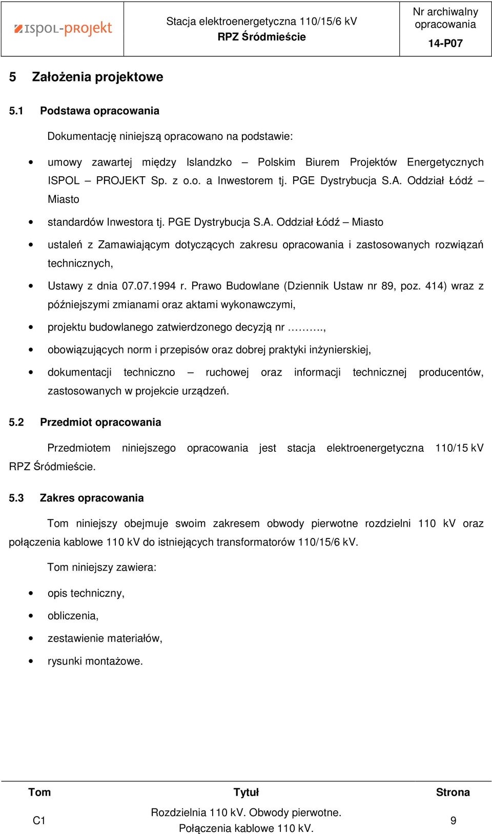 PGE Dystrybucja S.A. Oddział Łódź Miasto standardów Inwestora tj. PGE Dystrybucja S.A. Oddział Łódź Miasto ustaleń z Zamawiającym dotyczących zakresu opracowania i zastosowanych rozwiązań technicznych, Ustawy z dnia 07.