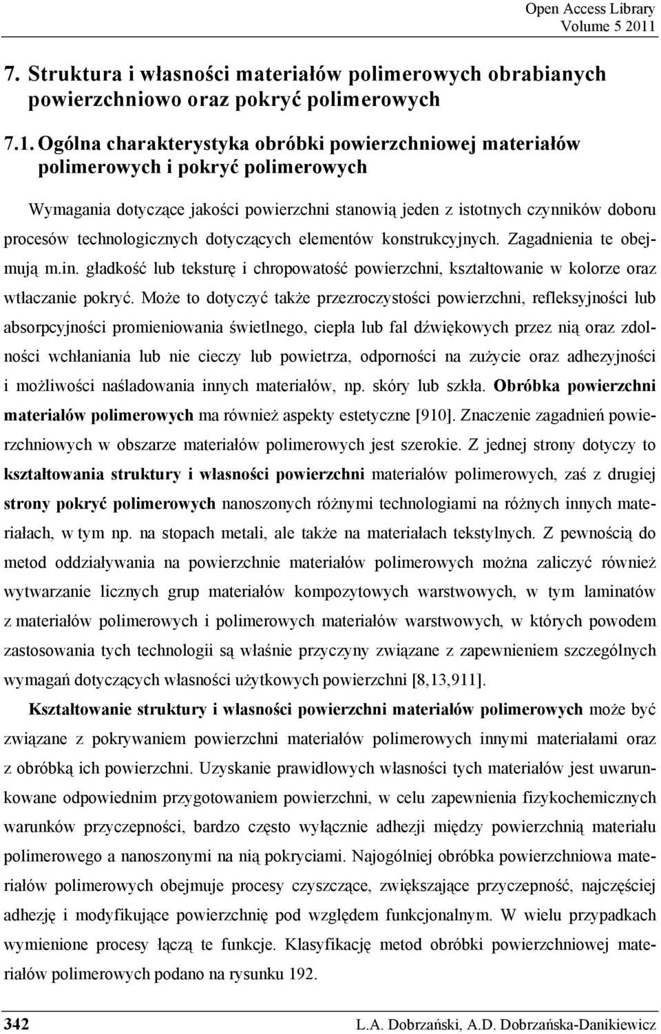 Ogólna charakterystyka obróbki powierzchniowej materiałów polimerowych i pokryć polimerowych Wymagania dotyczące jakości powierzchni stanowią jeden z istotnych czynników doboru procesów