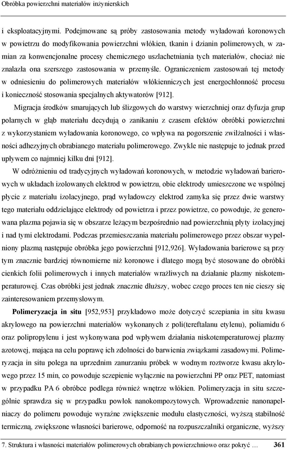 uszlachetniania tych materiałów, chociaż nie znalazła ona szerszego zastosowania w przemyśle.