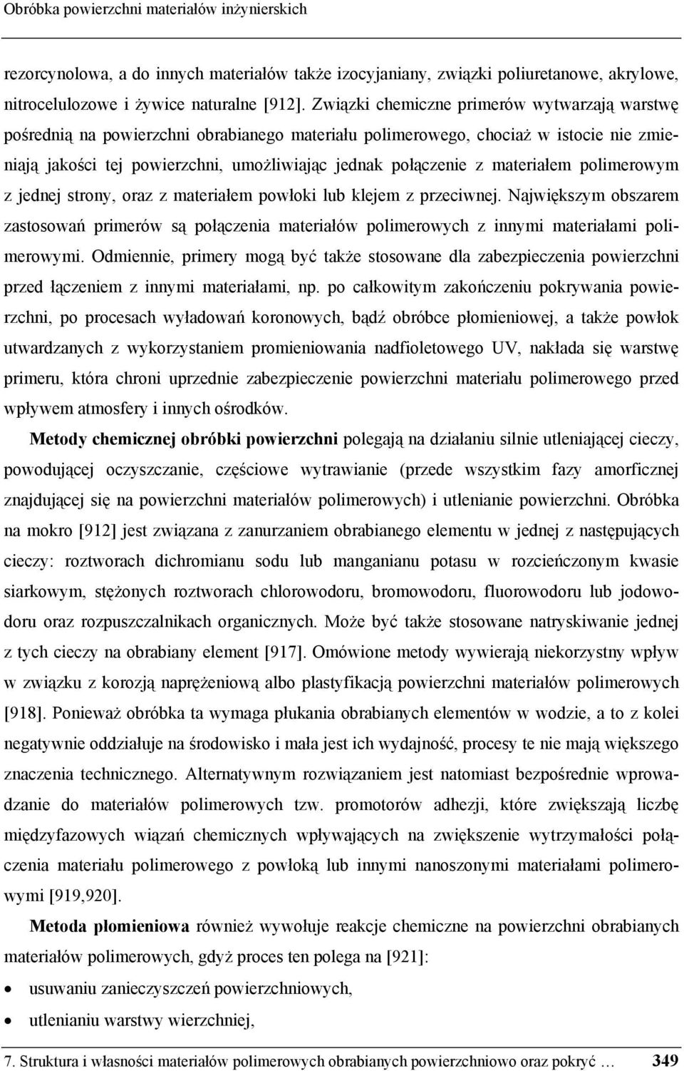 materiałem polimerowym z jednej strony, oraz z materiałem powłoki lub klejem z przeciwnej.