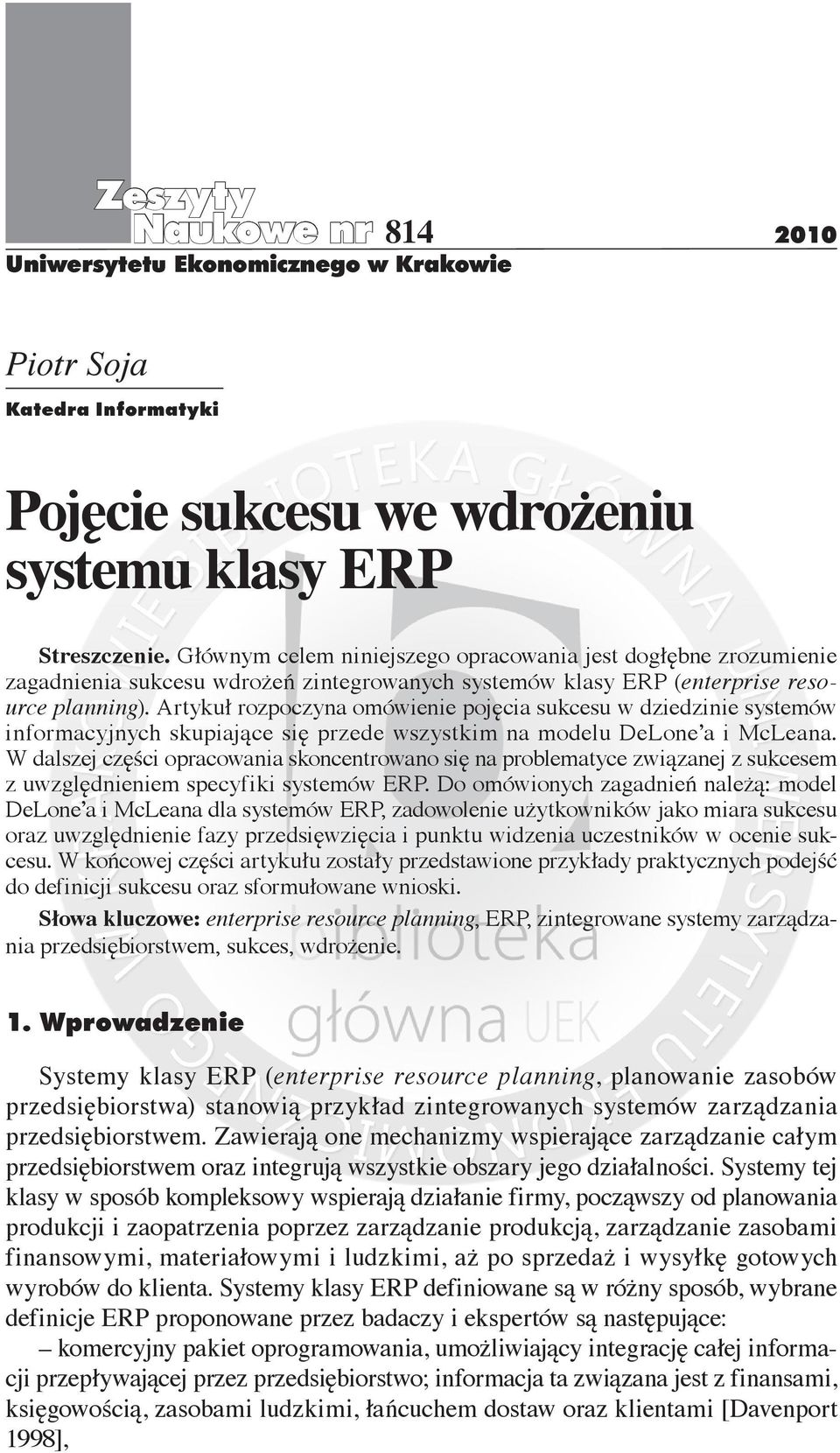 Artykuł rozpoczyna omówienie pojęcia sukcesu w dziedzinie systemów informacyjnych skupiające się przede wszystkim na modelu DeLone a i McLeana.