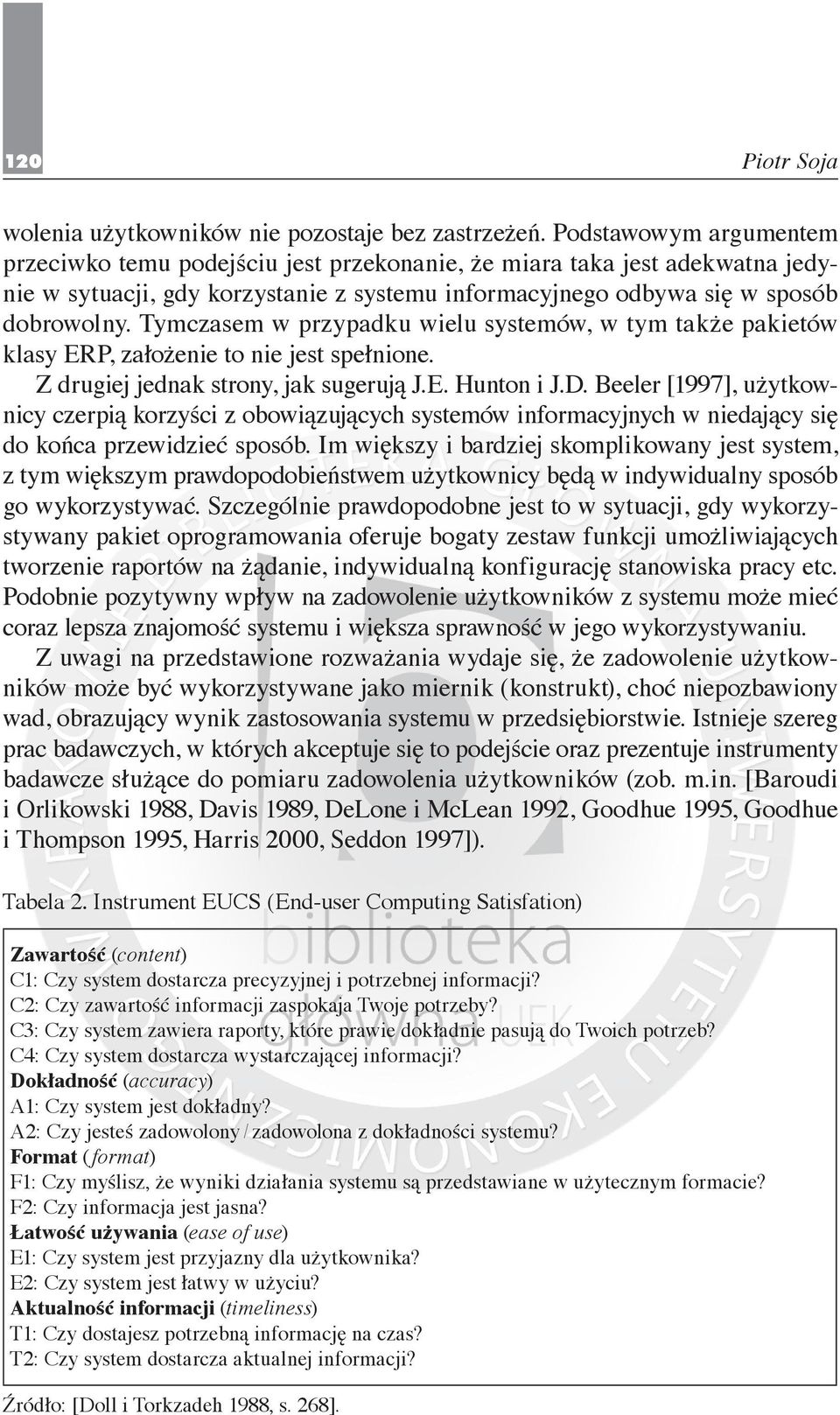 Tymczasem w przypadku wielu systemów, w tym także pakietów klasy ERP, założenie to nie jest spełnione. Z drugiej jednak strony, jak sugerują J.E. Hunton i J.D.