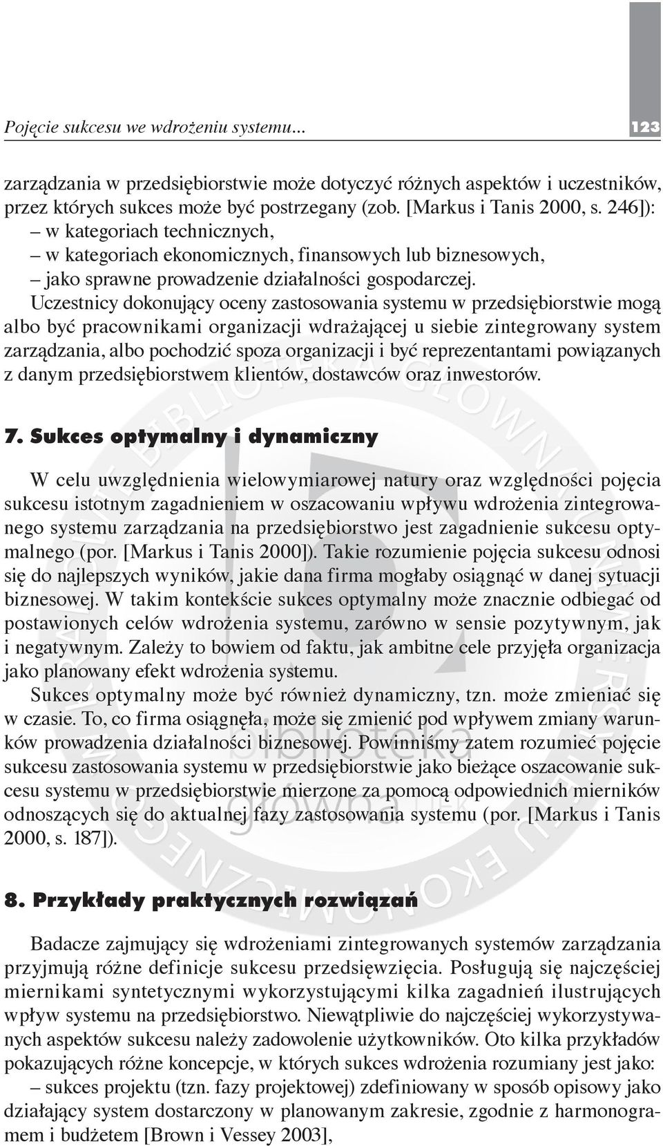 Uczestnicy dokonujący oceny zastosowania systemu w przedsiębiorstwie mogą albo być pracownikami organizacji wdrażającej u siebie zintegrowany system zarządzania, albo pochodzić spoza organizacji i