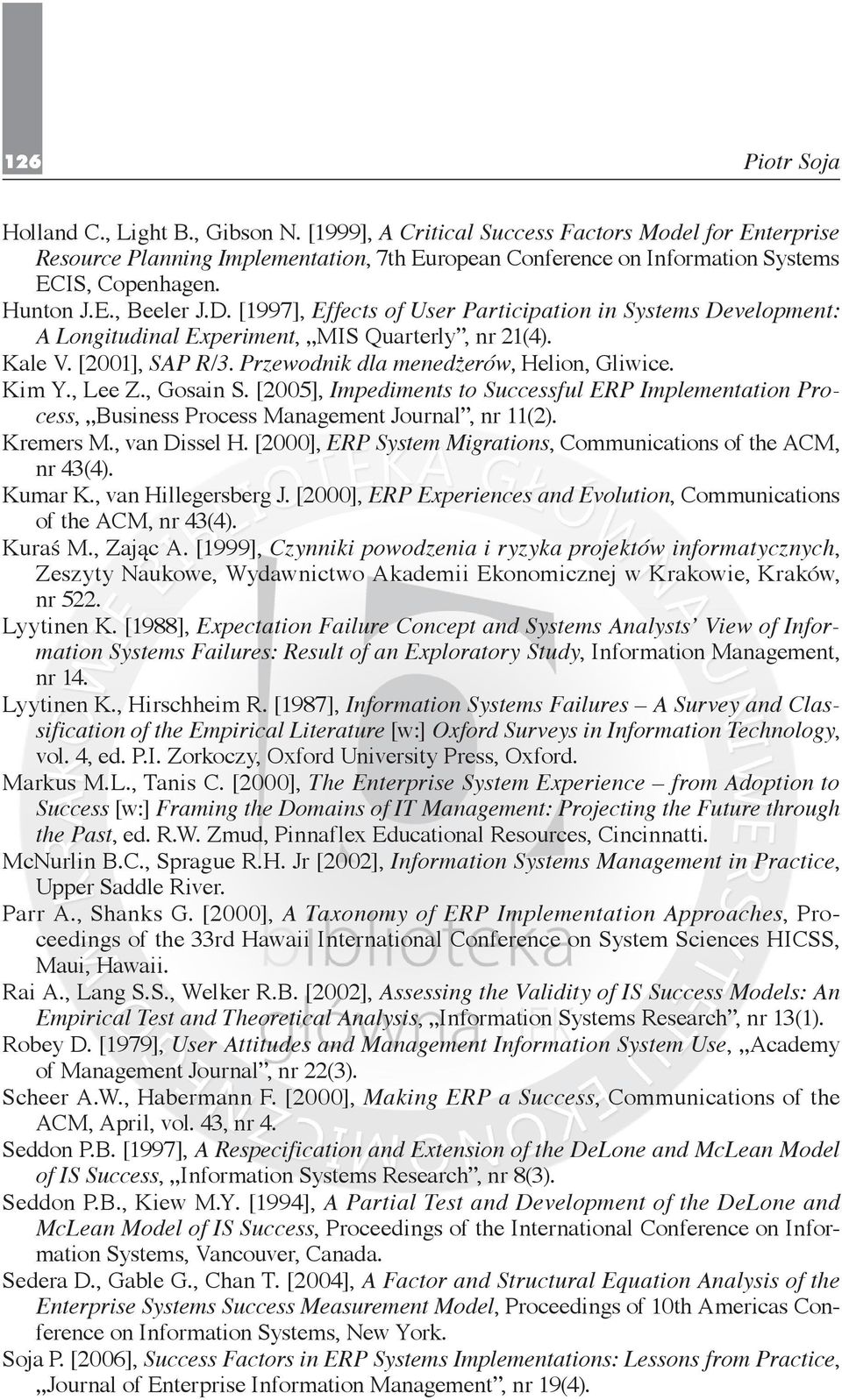 Kim Y., Lee Z., Gosain S. [2005], Impediments to Successful ERP Implementation Process, Business Process Management Journal, nr 11(2). Kremers M., van Dissel H.