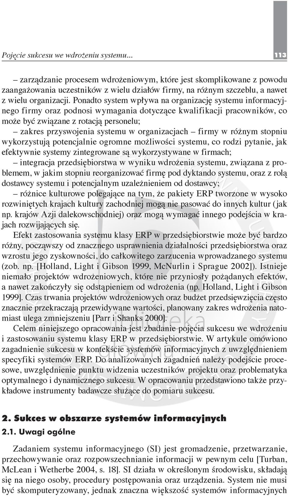 Ponadto system wpływa na organizację systemu informacyjnego firmy oraz podnosi wymagania dotyczące kwalifikacji pracowników, co może być związane z rotacją personelu; zakres przyswojenia systemu w