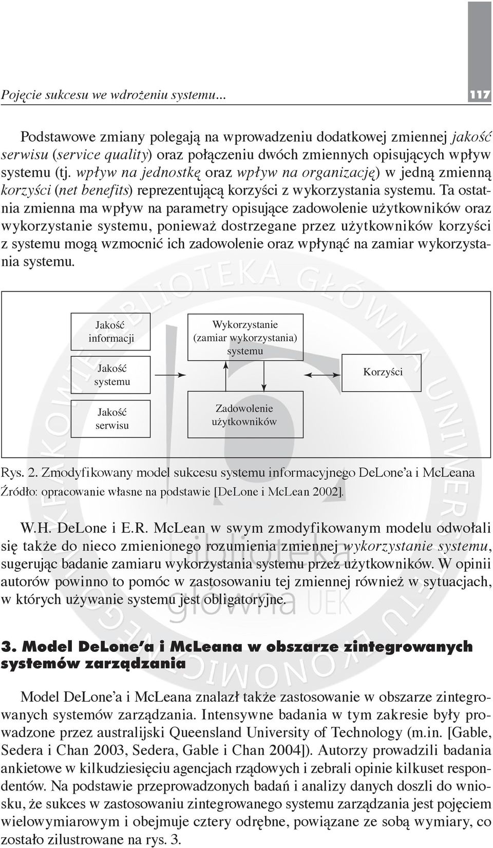 Ta ostatnia zmienna ma wpływ na parametry opisujące zadowolenie użytkowników oraz wykorzystanie systemu, ponieważ dostrzegane przez użytkowników korzyści z systemu mogą wzmocnić ich zadowolenie oraz