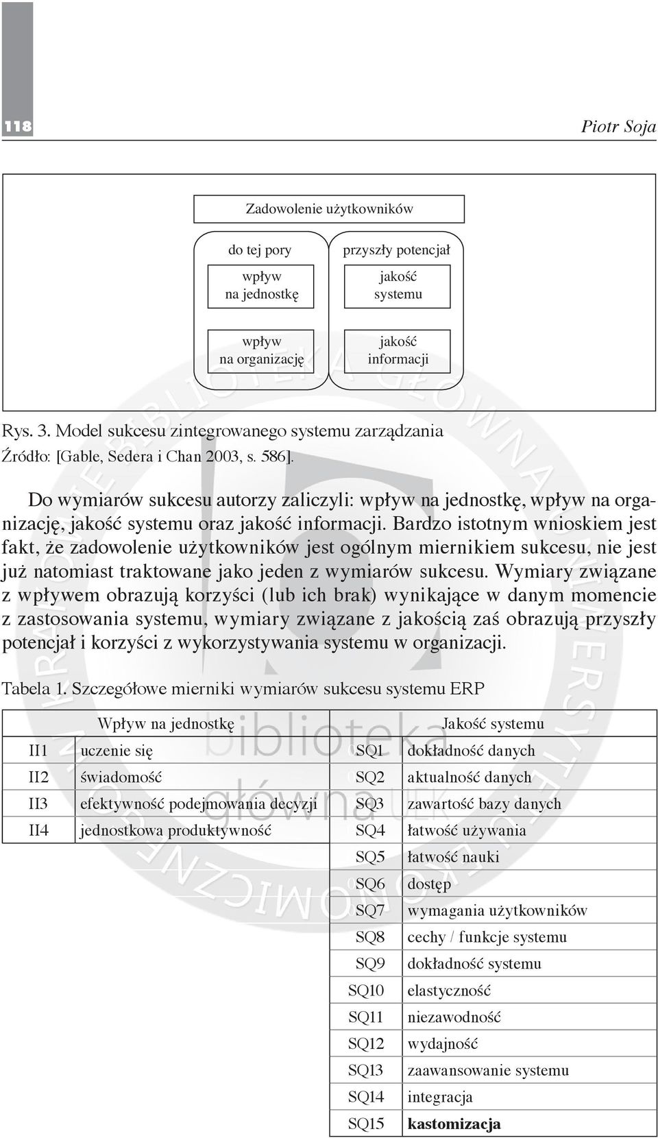 Bardzo istotnym wnioskiem jest fakt, że zadowolenie użytkowników jest ogólnym miernikiem sukcesu, nie jest już natomiast traktowane jako jeden z wymiarów sukcesu.