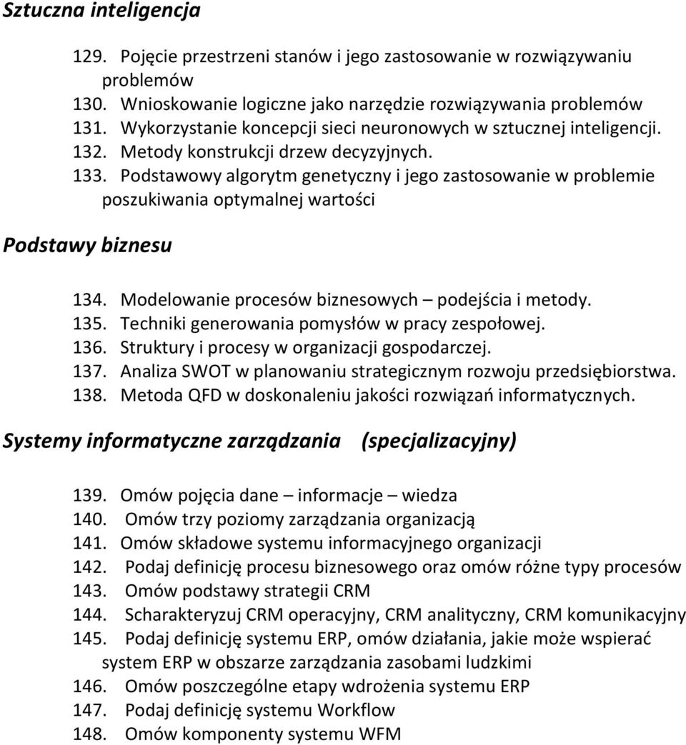 Podstawowy algorytm genetyczny i jego zastosowanie w problemie poszukiwania optymalnej wartości Podstawy biznesu 134. Modelowanie procesów biznesowych podejścia i metody. 135.