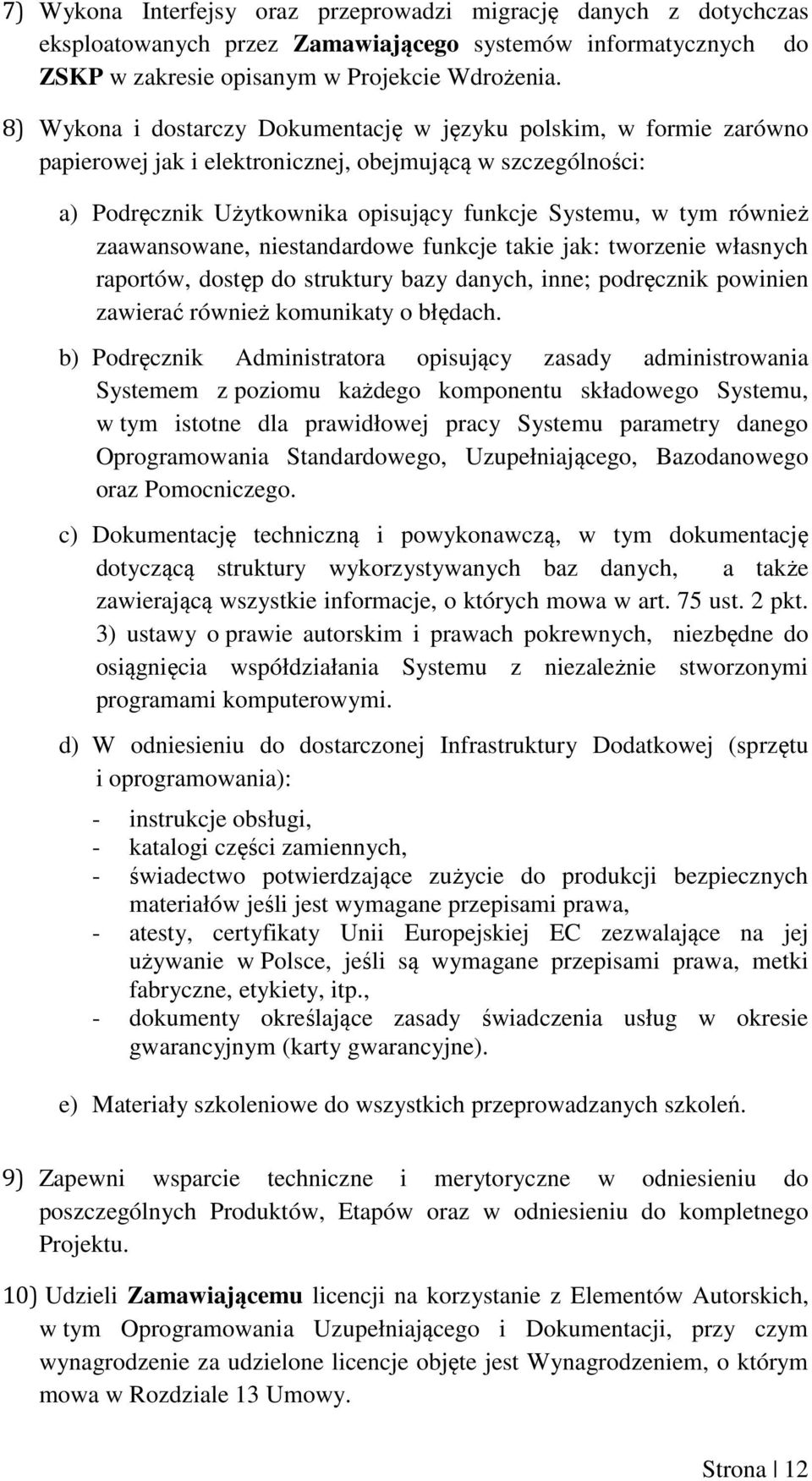 zaawansowane, niestandardowe funkcje takie jak: tworzenie własnych raportów, dostęp do struktury bazy danych, inne; podręcznik powinien zawierać również komunikaty o błędach.