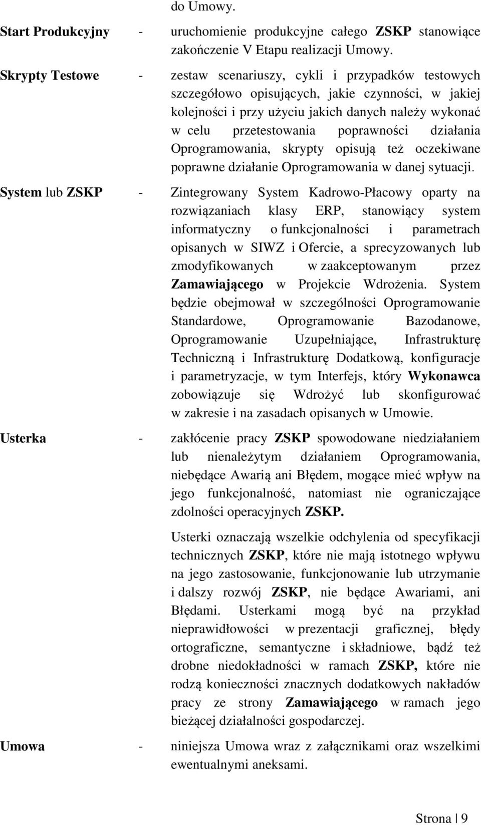 poprawności działania Oprogramowania, skrypty opisują też oczekiwane poprawne działanie Oprogramowania w danej sytuacji.