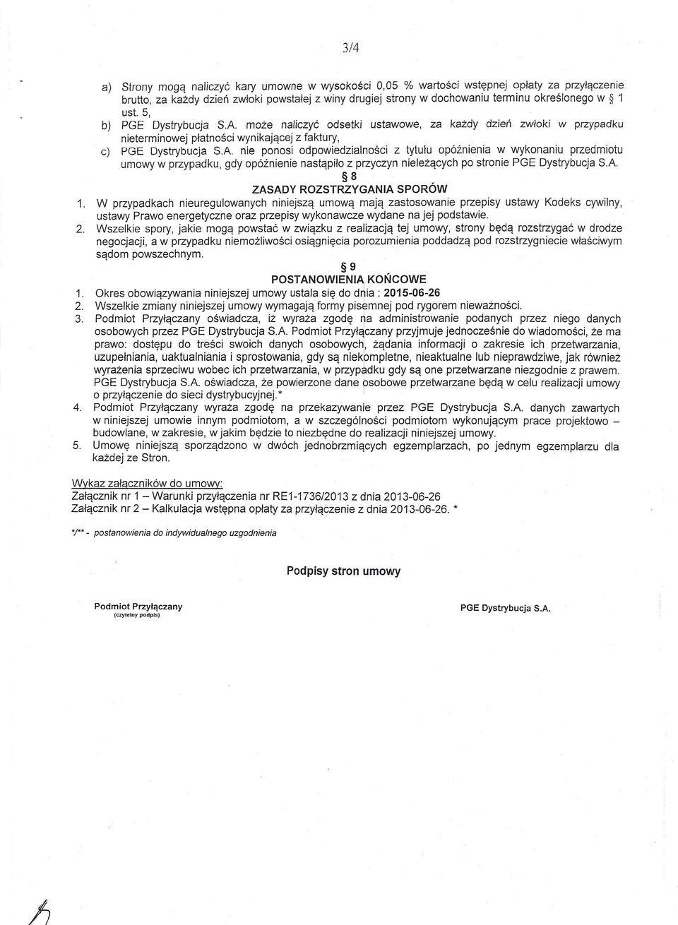 tytułu opóźnienia w wykonaniu przedmiotu umowy w przypadku, gdy opóźnienie nastąpiło z przyczyn nieleżących po stronie PGE Dystrybucja SA 8 ZASADY ROZSTRZYGANIA SPORÓW 1.