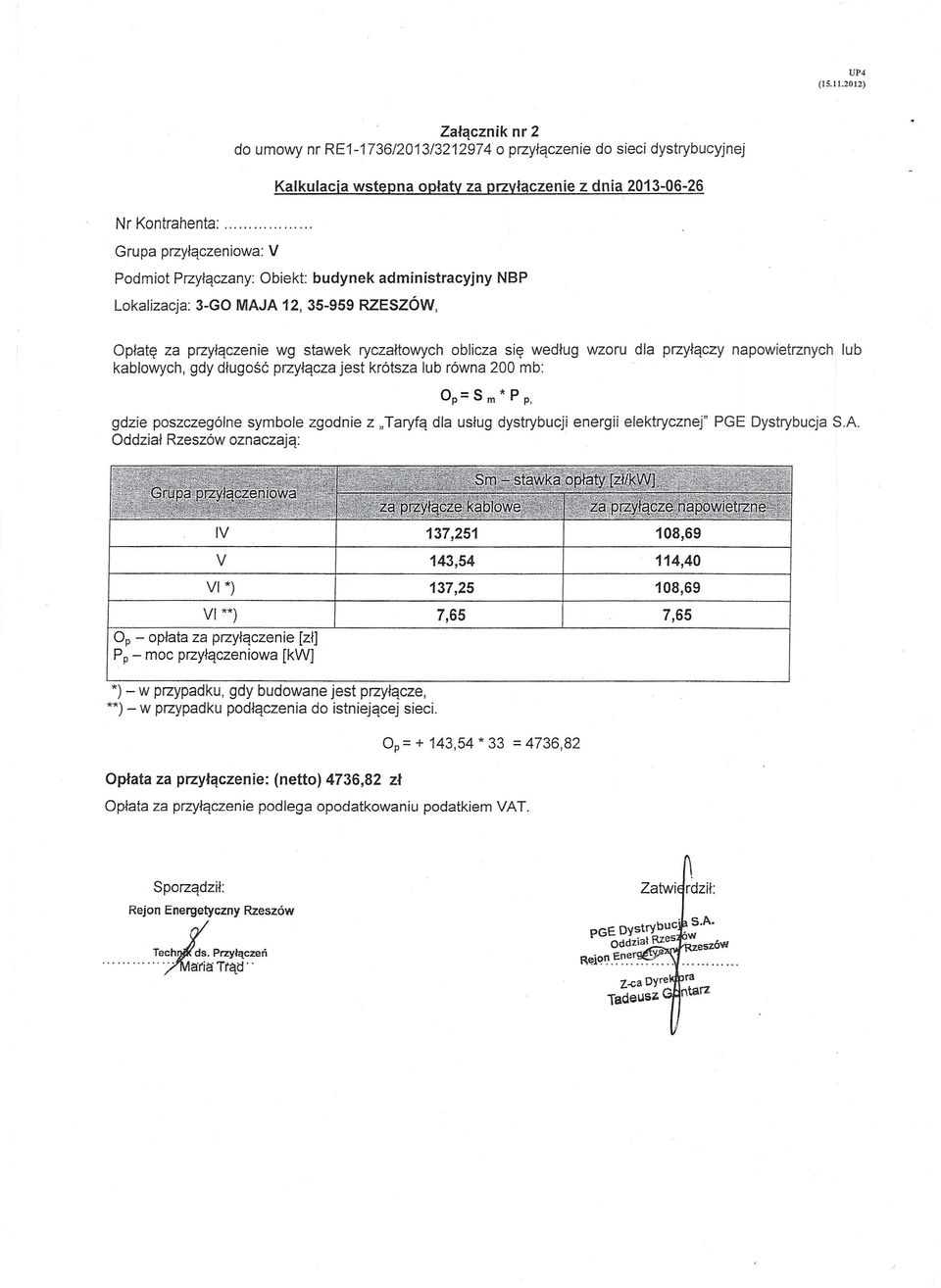 2013-06-26 Podmiot Przyłączany: Obiekt: budynek administracyjny NBP Lokalizacja: 3-GO MAJA 12, 35-959 RZESZÓW, Opłatę za przyłączenie wg stawek ryczałtowych oblicza się według wzoru dla przyłączy