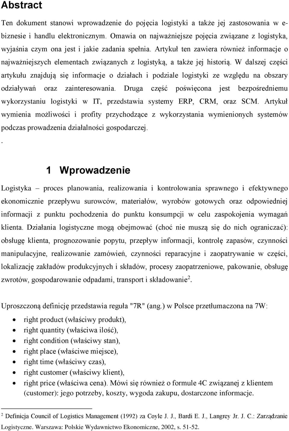 Artykuł ten zawiera również informacje o najważniejszych elementach związanych z logistyką, a także jej historią.