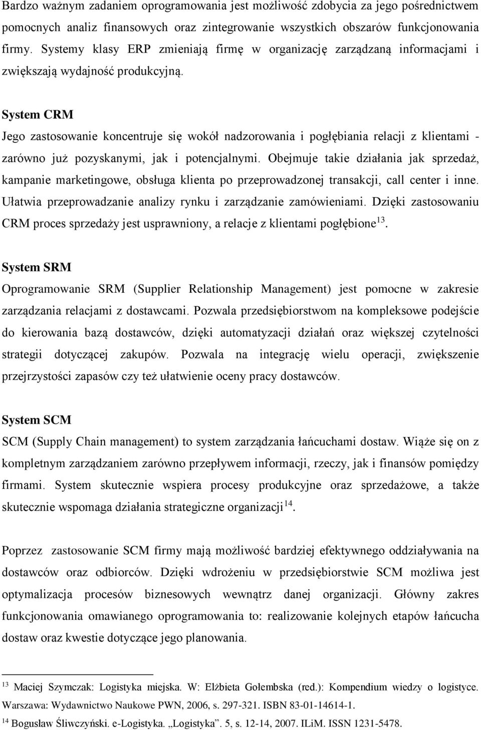 System CRM Jego zastosowanie koncentruje się wokół nadzorowania i pogłębiania relacji z klientami - zarówno już pozyskanymi, jak i potencjalnymi.