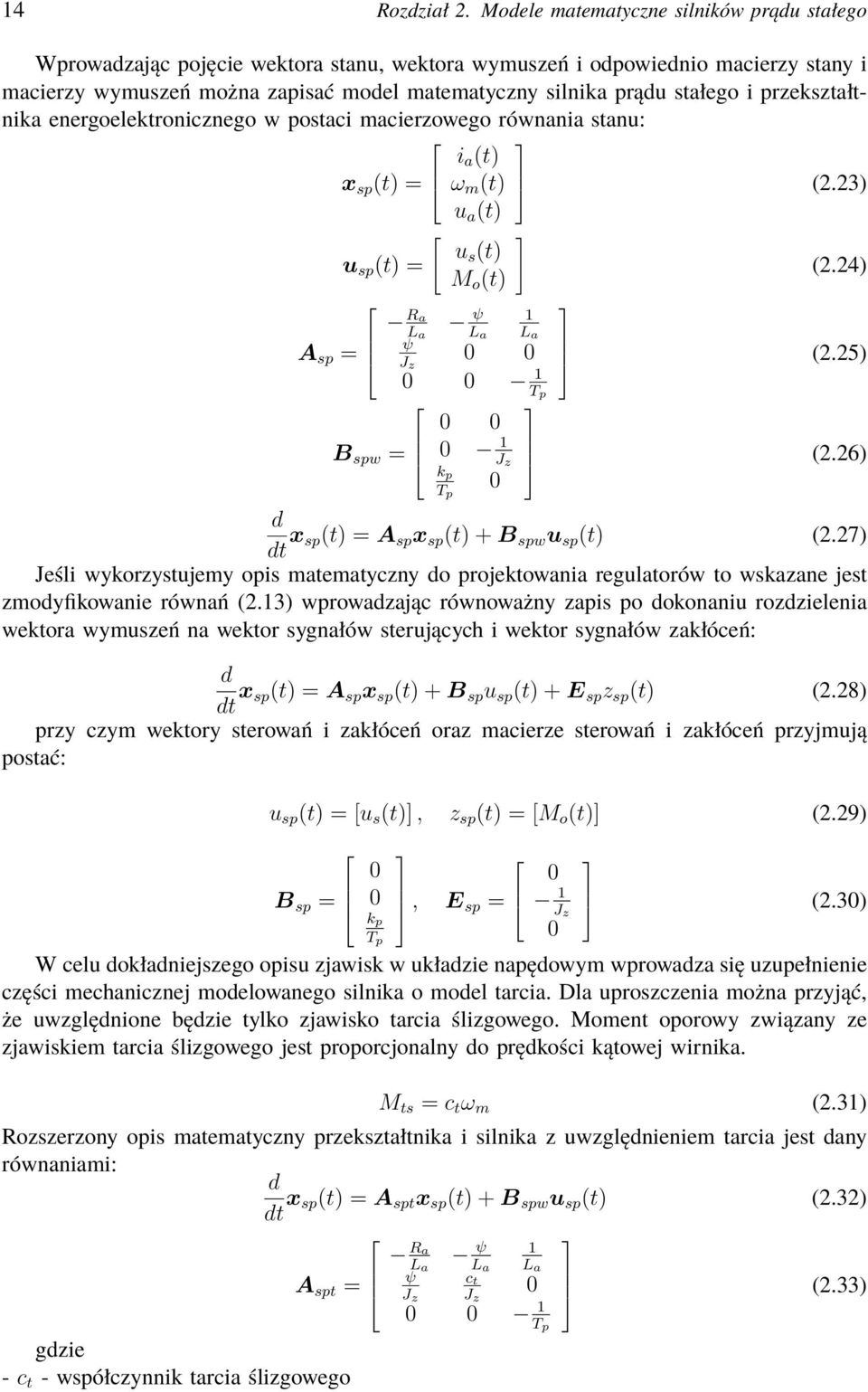 i przekształtnika energoelektronicznego w postaci macierzowego równania stanu: x sp (t) = u sp (t) = i a (t) ω m (t) (2.23) u a (t) [ ] us (t) (2.