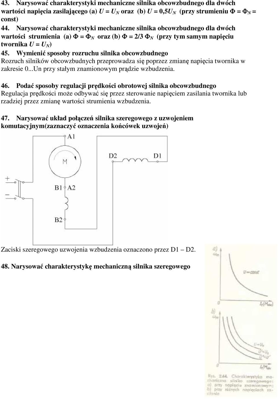 Wymienić sposoby rozruchu silnika obcowzbudnego Rozruch silników obcowzbudnych przeprowadza się poprzez zmianę napięcia twornika w zakresie 0...Un przy stałym znamionowym prądzie wzbudzenia. 46.