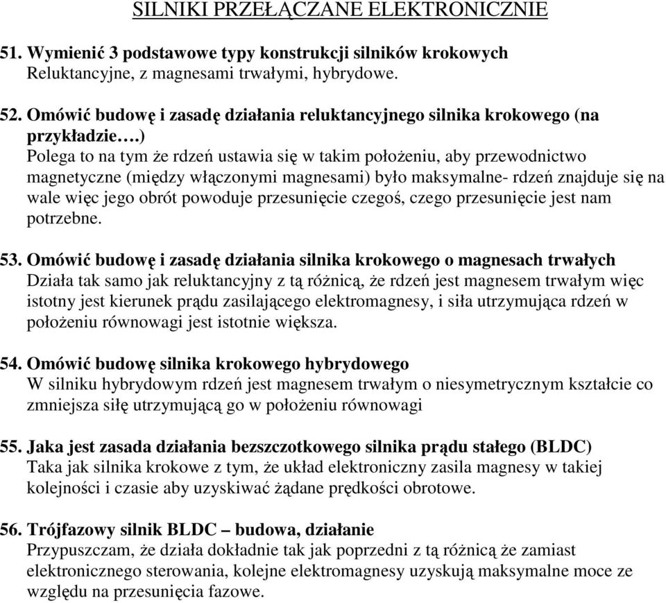 ) Polega to na tym Ŝe rdzeń ustawia się w takim połoŝeniu, aby przewodnictwo magnetyczne (między włączonymi magnesami) było maksymalne- rdzeń znajduje się na wale więc jego obrót powoduje