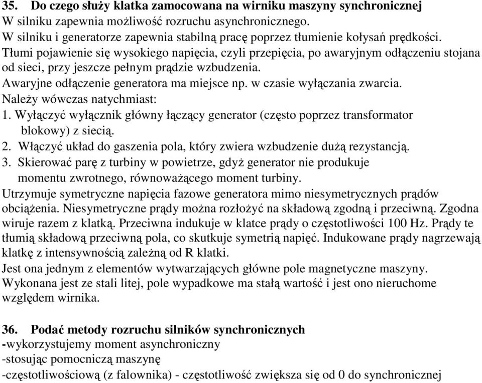 Tłumi pojawienie się wysokiego napięcia, czyli przepięcia, po awaryjnym odłączeniu stojana od sieci, przy jeszcze pełnym prądzie wzbudzenia. Awaryjne odłączenie generatora ma miejsce np.