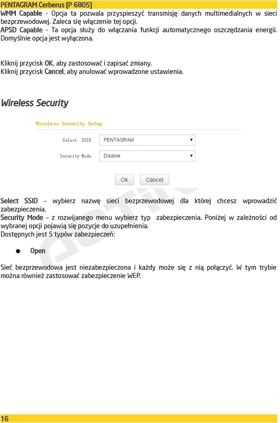 Kliknij przycisk Cancel, aby anulować wprowadzone ustawienia. Wireless Security Select SSID wybierz nazwę sieci bezprzewodowej dla której chcesz wprowadzić zabezpieczenia.
