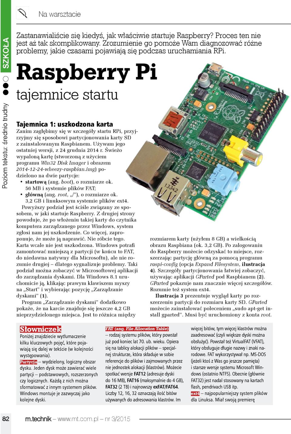 Raspberry Pi tajemnice startu Tajemnica 1: uszkodzona karta Zanim zagłębimy się w szczegóły startu RPi, przyjrzyjmy się sposobowi partycjonowania karty SD z zainstalowanym Raspbianem.