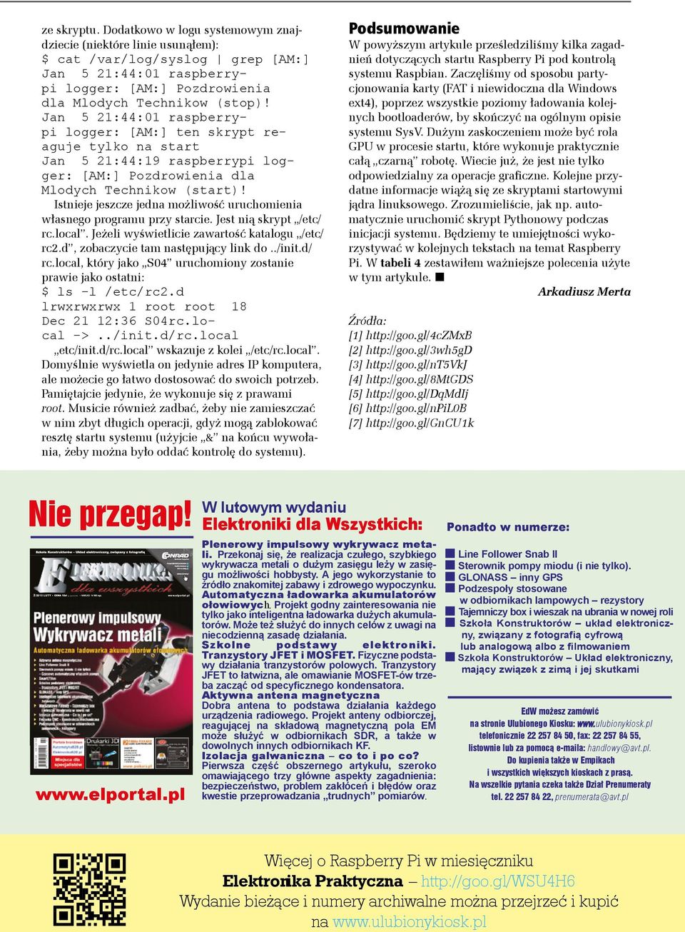 Istnieje jeszcze jedna możliwość uruchomienia własnego programu przy starcie. Jest nią skrypt /etc/ rc.local. Jeżeli wyświetlicie zawartość katalogu /etc/ rc2.d, zobaczycie tam następujący link do.