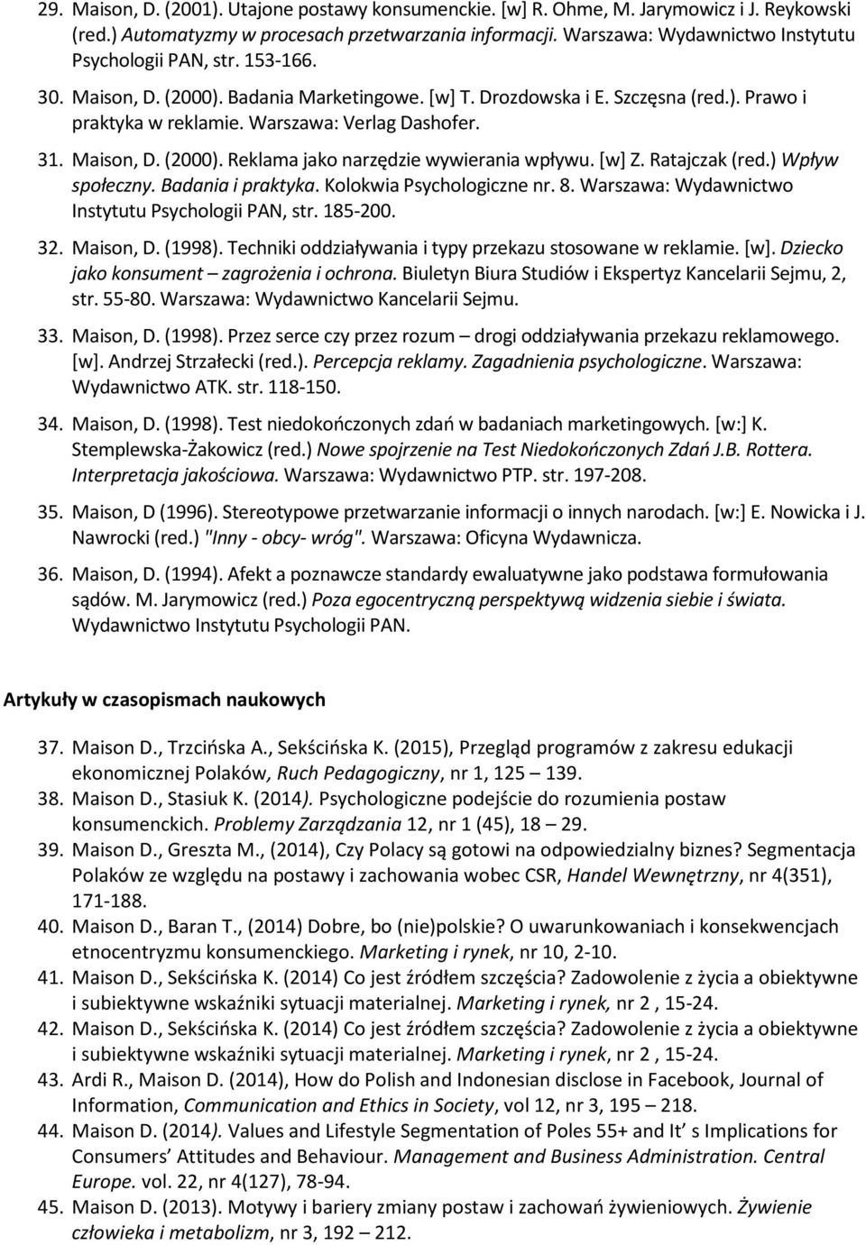 Warszawa: Verlag Dashofer. 31. Maison, D. (2000). Reklama jako narzędzie wywierania wpływu. [w] Z. Ratajczak (red.) Wpływ społeczny. Badania i praktyka. Kolokwia Psychologiczne nr. 8.