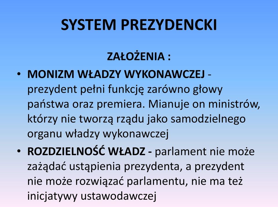 Mianuje on ministrów, którzy nie tworzą rządu jako samodzielnego organu władzy