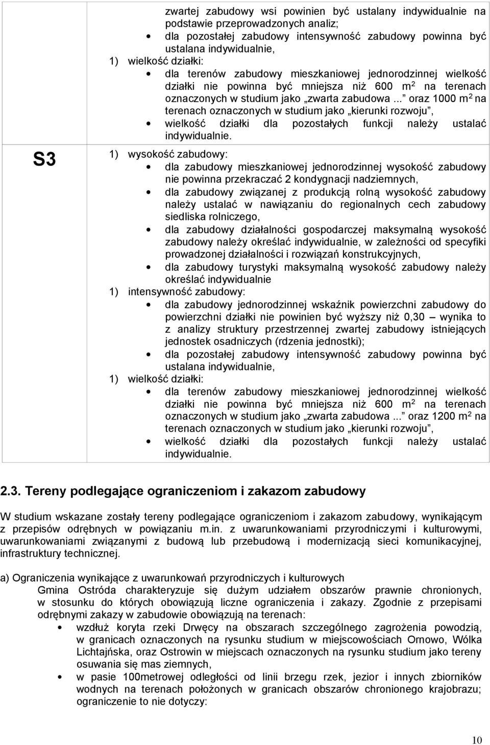 .. oraz 1000 m 2 na terenach oznaczonych w studium jako kierunki rozwoju, wielkość działki dla pozostałych funkcji należy ustalać indywidualnie.