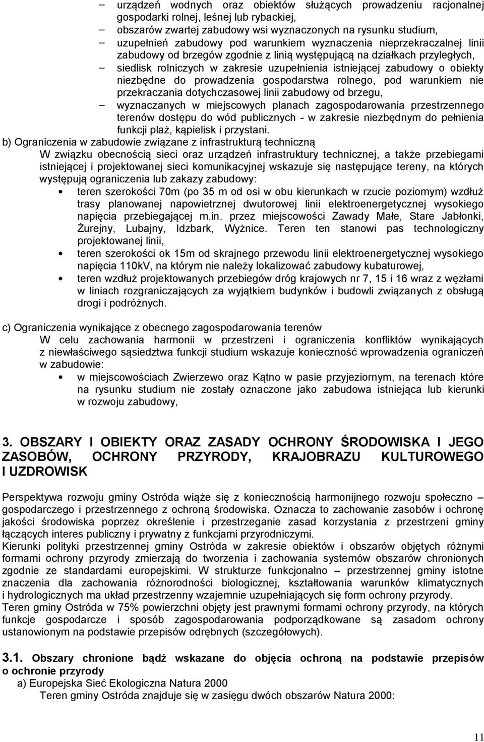 niezbędne do prowadzenia gospodarstwa rolnego, pod warunkiem nie przekraczania dotychczasowej linii zabudowy od brzegu, wyznaczanych w miejscowych planach zagospodarowania przestrzennego terenów