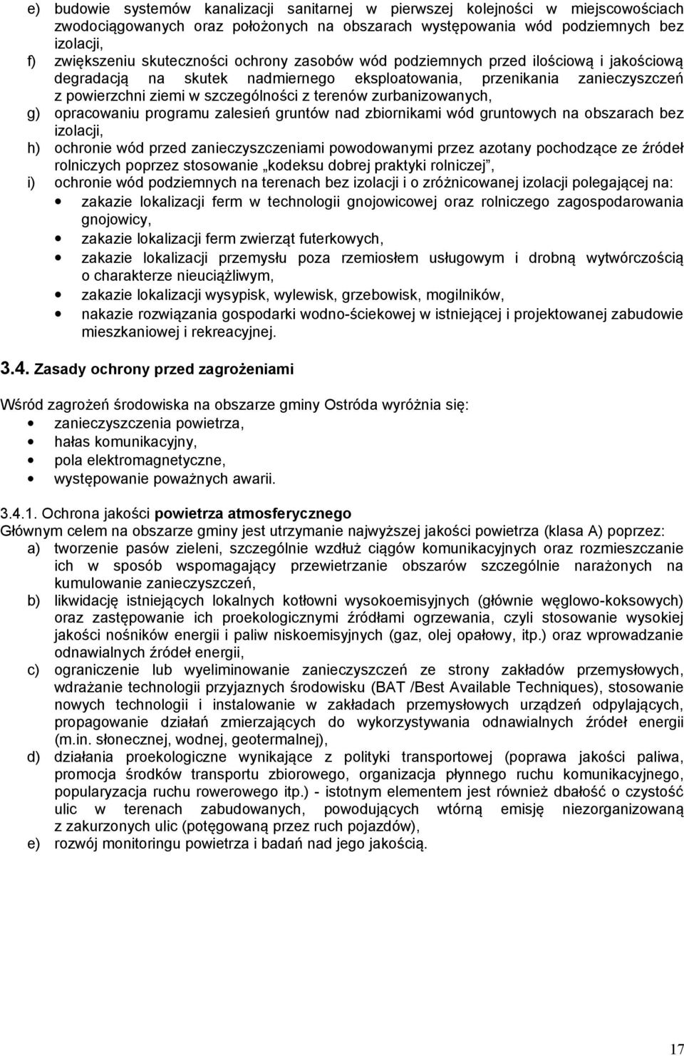 zurbanizowanych, g) opracowaniu programu zalesień gruntów nad zbiornikami wód gruntowych na obszarach bez izolacji, h) ochronie wód przed zanieczyszczeniami powodowanymi przez azotany pochodzące ze