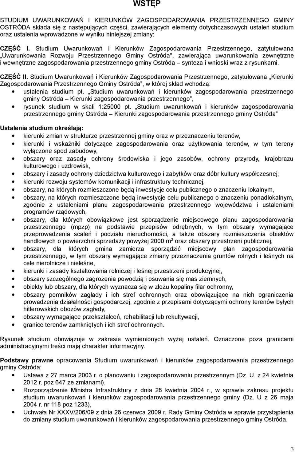 Studium Uwarunkowań i Kierunków Zagospodarowania Przestrzennego, zatytułowana Uwarunkowania Rozwoju Przestrzennego Gminy Ostróda", zawierająca uwarunkowania zewnętrzne i wewnętrzne zagospodarowania