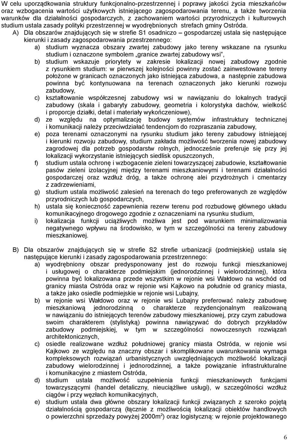 A) Dla obszarów znajdujących się w strefie S1 osadniczo gospodarczej ustala się następujące kierunki i zasady zagospodarowania przestrzennego: a) studium wyznacza obszary zwartej zabudowy jako tereny