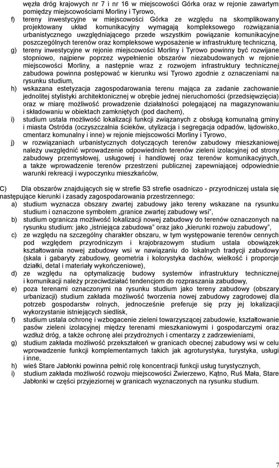 infrastrukturę techniczną, g) tereny inwestycyjne w rejonie miejscowości Morliny i Tyrowo powinny być rozwijane stopniowo, najpierw poprzez wypełnienie obszarów niezabudowanych w rejonie miejscowości