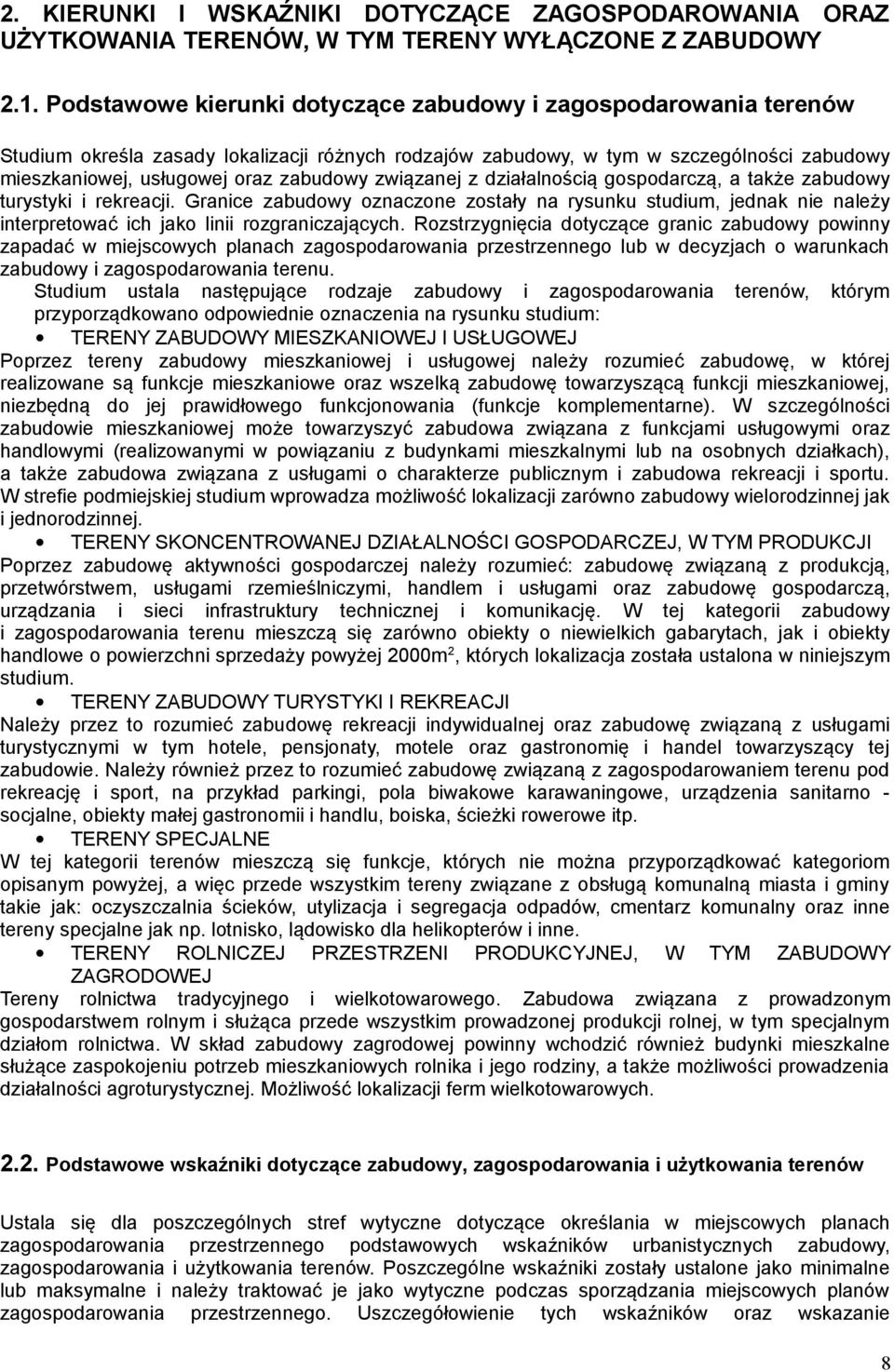 związanej z działalnością gospodarczą, a także zabudowy turystyki i rekreacji. Granice zabudowy oznaczone zostały na rysunku studium, jednak nie należy interpretować ich jako linii rozgraniczających.