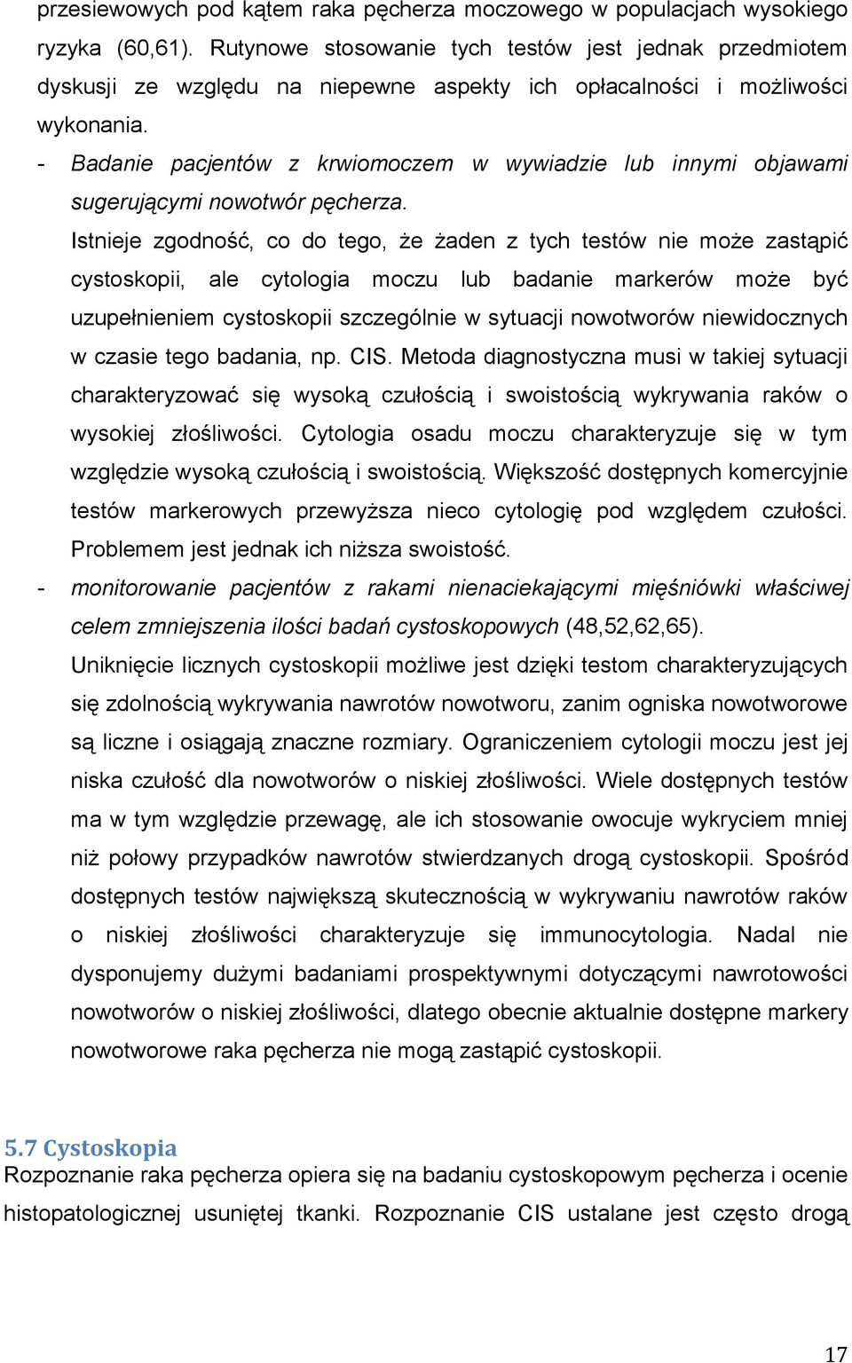 - Badanie pacjentów z krwiomoczem w wywiadzie lub innymi objawami sugerującymi nowotwór pęcherza.