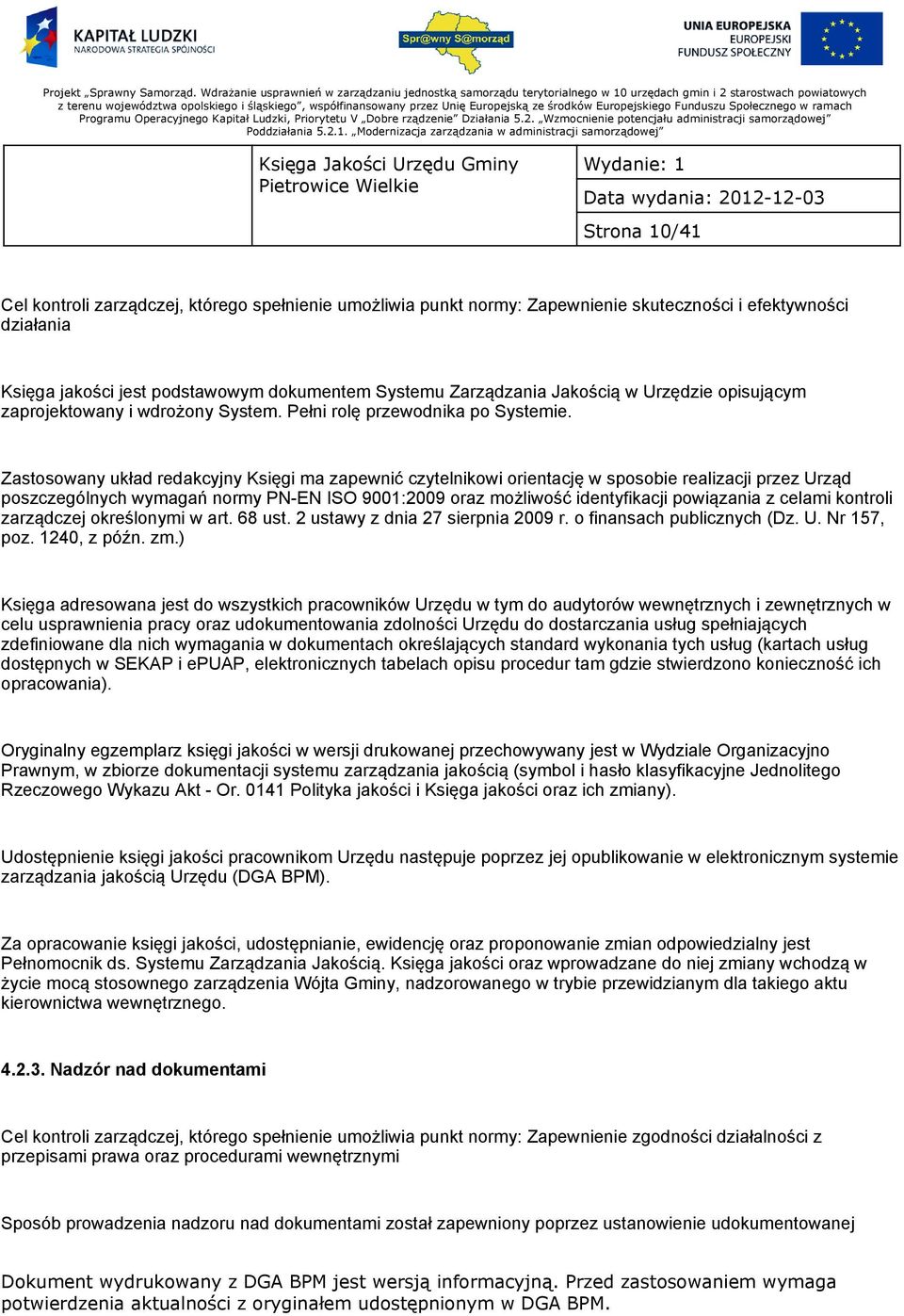 Zastosowany układ redakcyjny Księgi ma zapewnić czytelnikowi orientację w sposobie realizacji przez Urząd poszczególnych wymagań normy PN-EN ISO 9001:2009 oraz możliwość identyfikacji powiązania z