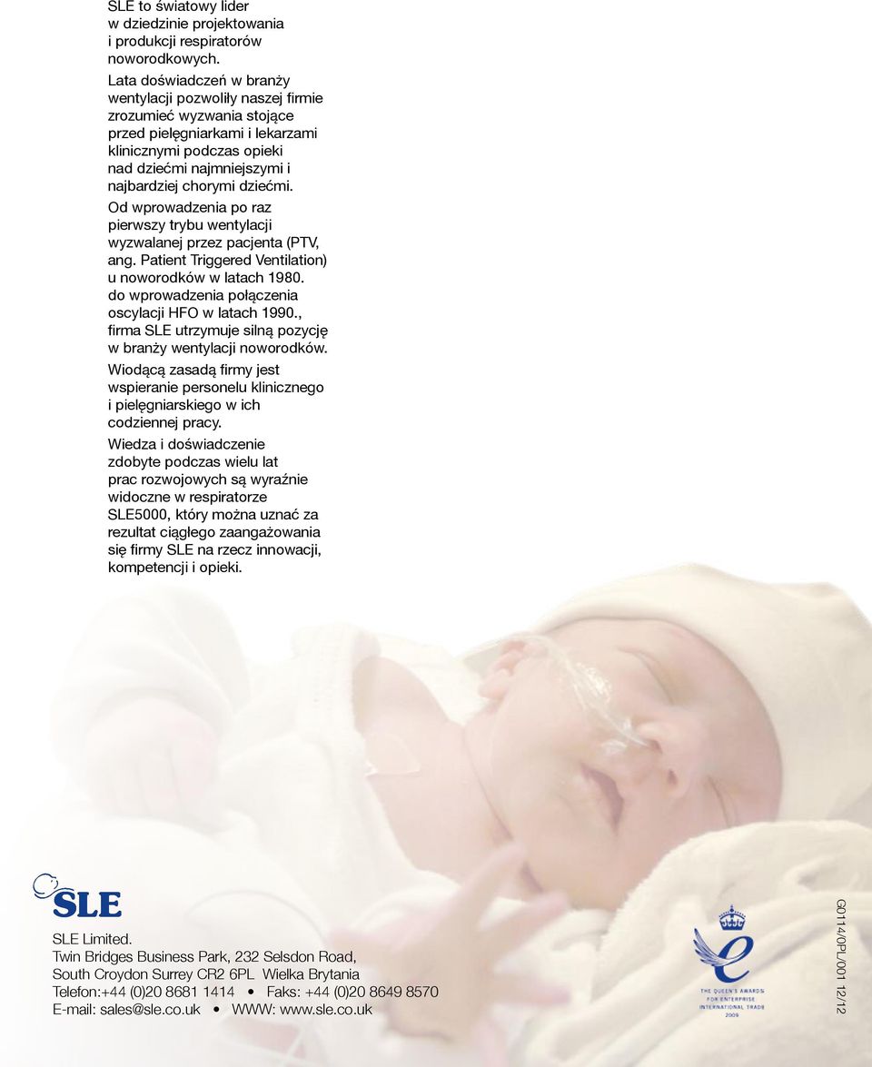 dziećmi. Od wprowadzenia po raz pierwszy trybu wentylacji wyzwalanej przez pacjenta (PTV, ang. Patient Triggered Ventilation) u noworodków w latach 1980.