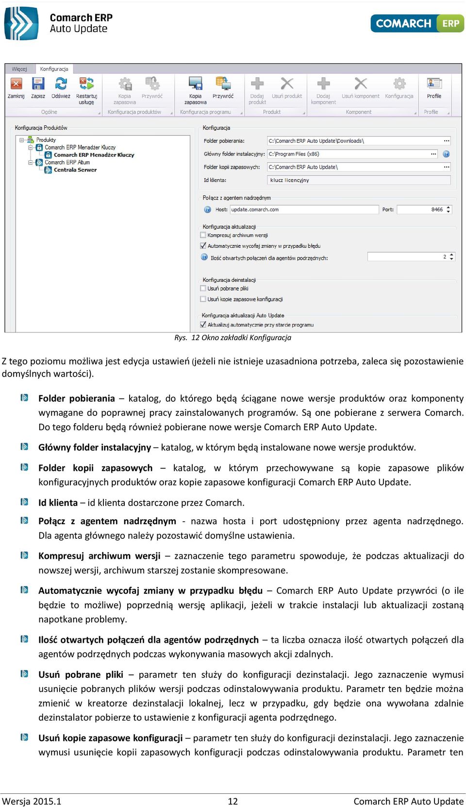 Do tego folderu będą również pobierane nowe wersje Comarch ERP Auto Update. Główny folder instalacyjny katalog, w którym będą instalowane nowe wersje produktów.