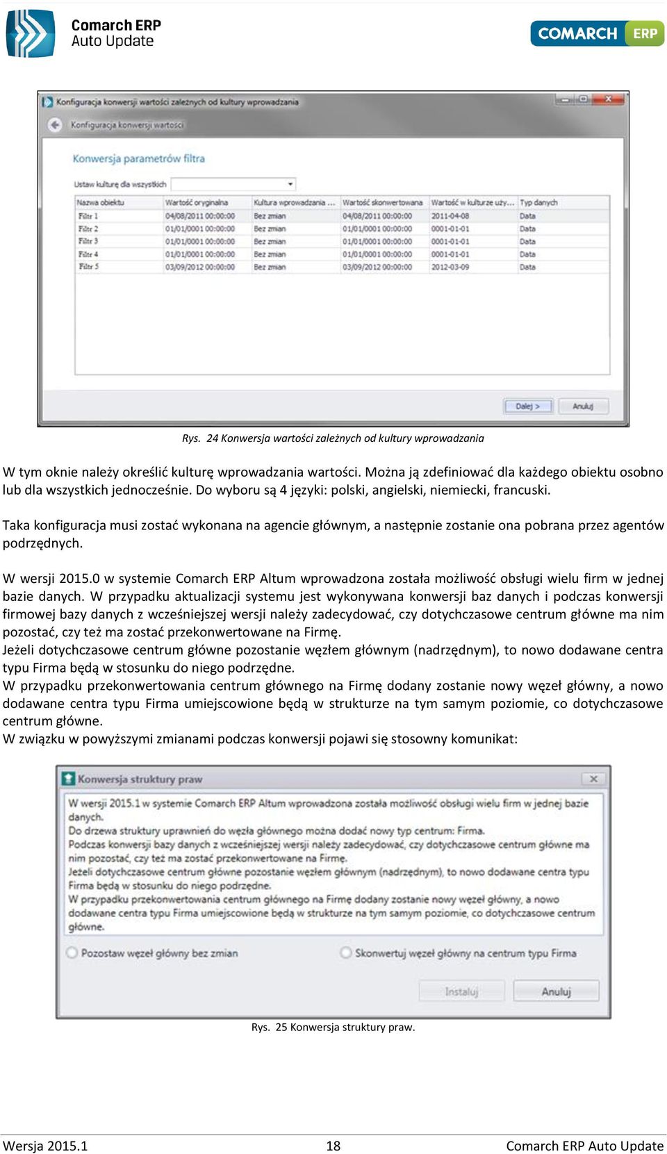 0 w systemie Comarch ERP Altum wprowadzona została możliwość obsługi wielu firm w jednej bazie danych.