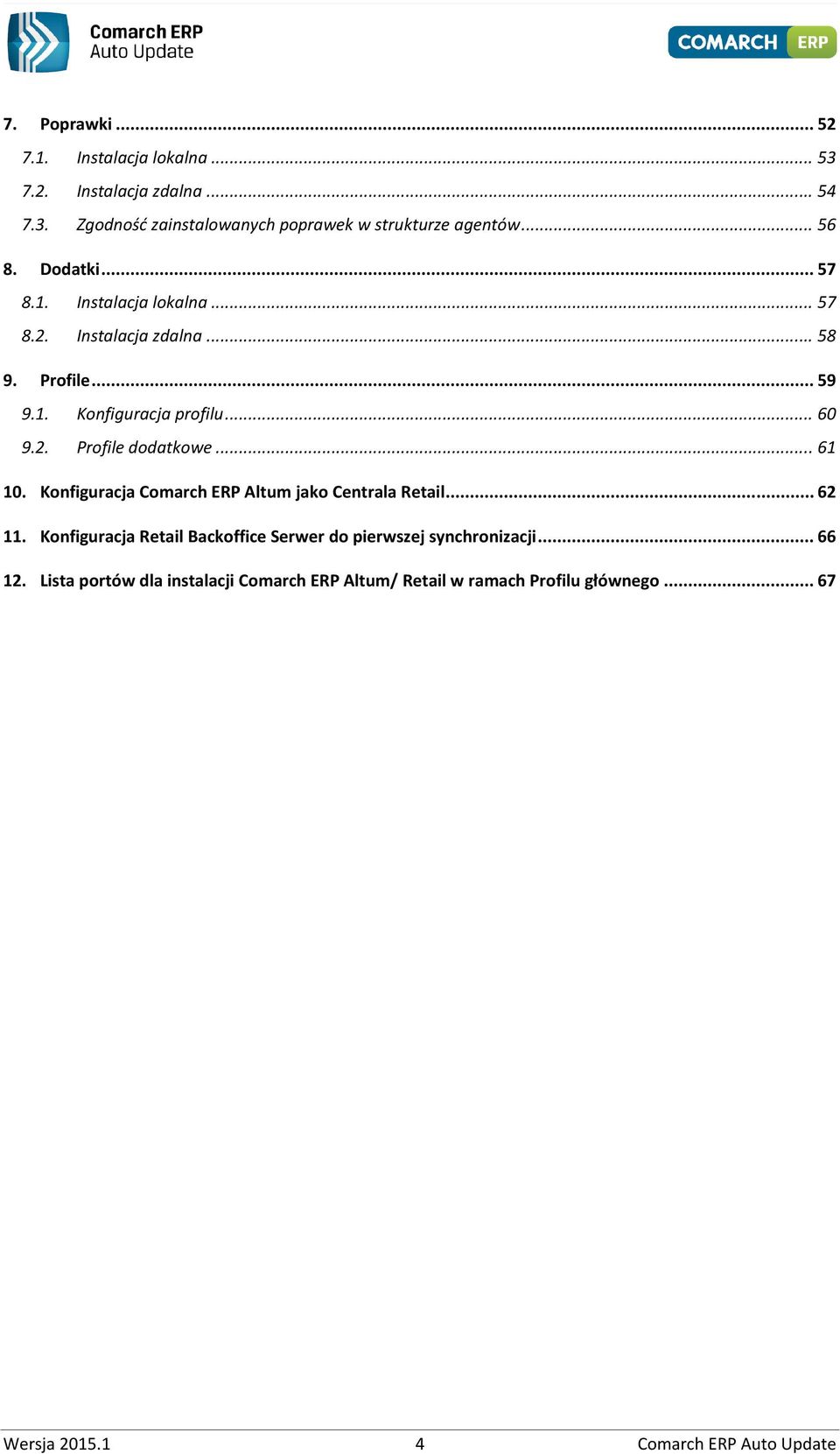 .. 61 10. Konfiguracja Comarch ERP Altum jako Centrala Retail... 62 11. Konfiguracja Retail Backoffice Serwer do pierwszej synchronizacji.
