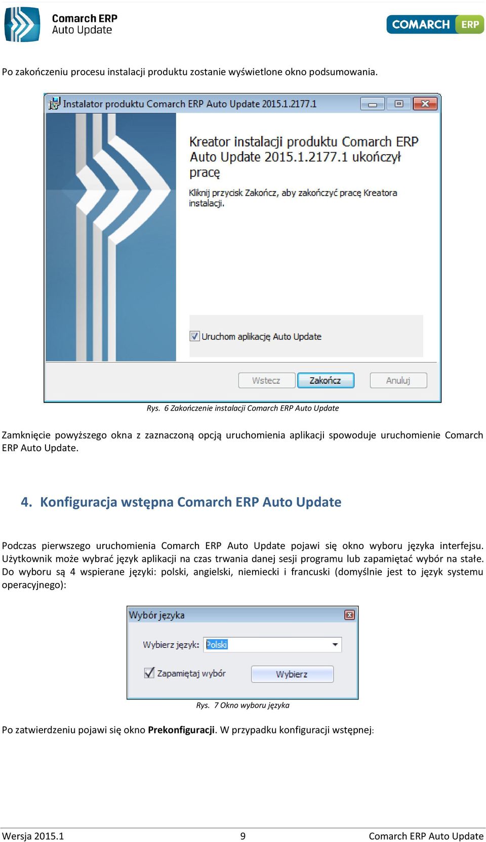 Konfiguracja wstępna Comarch ERP Auto Update Podczas pierwszego uruchomienia Comarch ERP Auto Update pojawi się okno wyboru języka interfejsu.