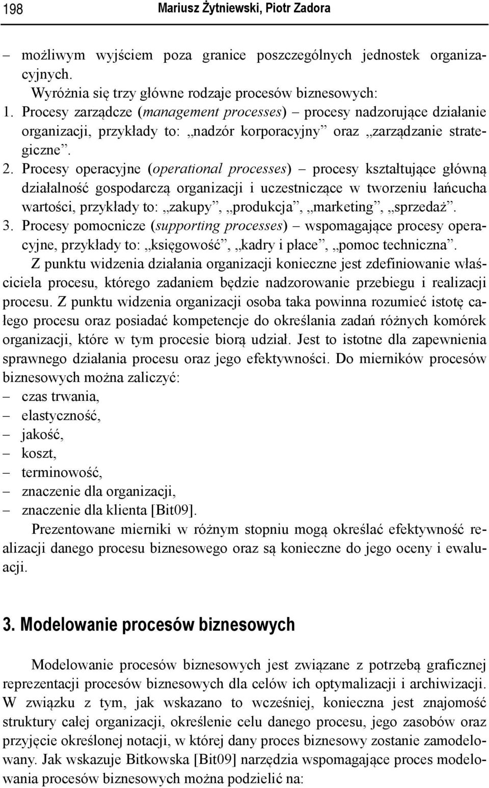 Procesy operacyjne (operational processes) procesy kształtujące główną działalność gospodarczą organizacji i uczestniczące w tworzeniu łańcucha wartości, przykłady to: zakupy, produkcja, marketing,