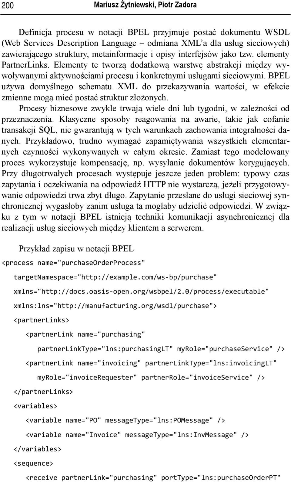 BPEL używa domyślnego schematu XML do przekazywania wartości, w efekcie zmienne mogą mieć postać struktur złożonych.