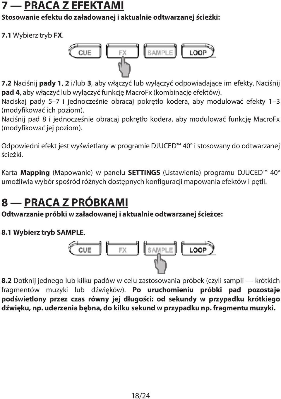 Naciśnij pad 8 i jednocześnie obracaj pokrętło kodera, aby modulować funkcję MacroFx (modyfikować jej poziom).