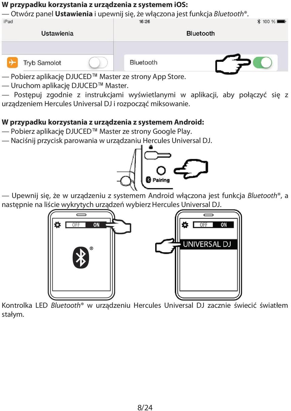 W przypadku korzystania z urządzenia z systemem Android: Pobierz aplikację DJUCED Master ze strony Google Play. Naciśnij przycisk parowania w urządzaniu Hercules Universal DJ.