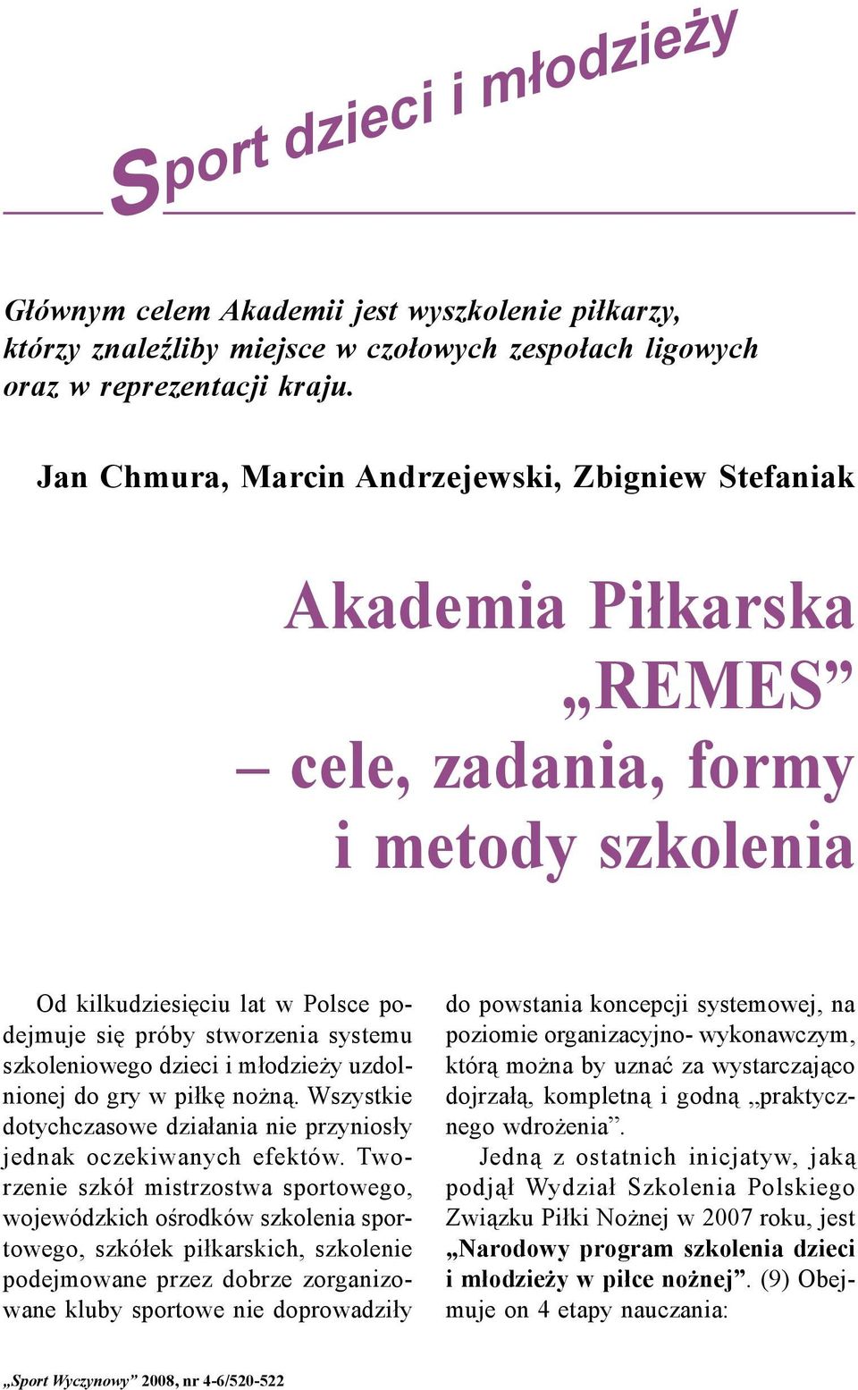 nożną. Wszystkie dotychczasowe działania nie przyniosły jednak oczekiwanych efektów.